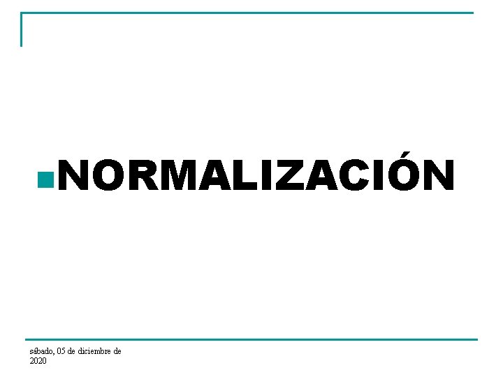 n. NORMALIZACIÓN sábado, 05 de diciembre de 2020 