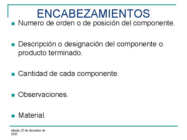 ENCABEZAMIENTOS n Numero de orden o de posición del componente. n Descripción o designación