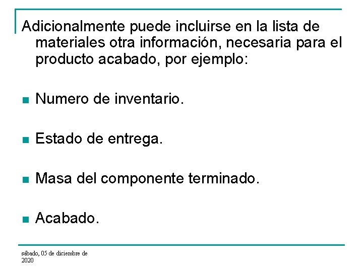 Adicionalmente puede incluirse en la lista de materiales otra información, necesaria para el producto