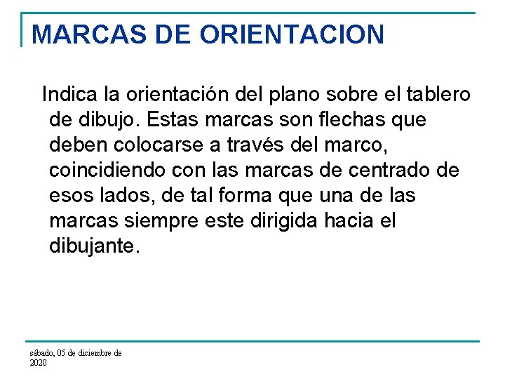 MARCAS DE ORIENTACION Indica la orientación del plano sobre el tablero de dibujo. Estas