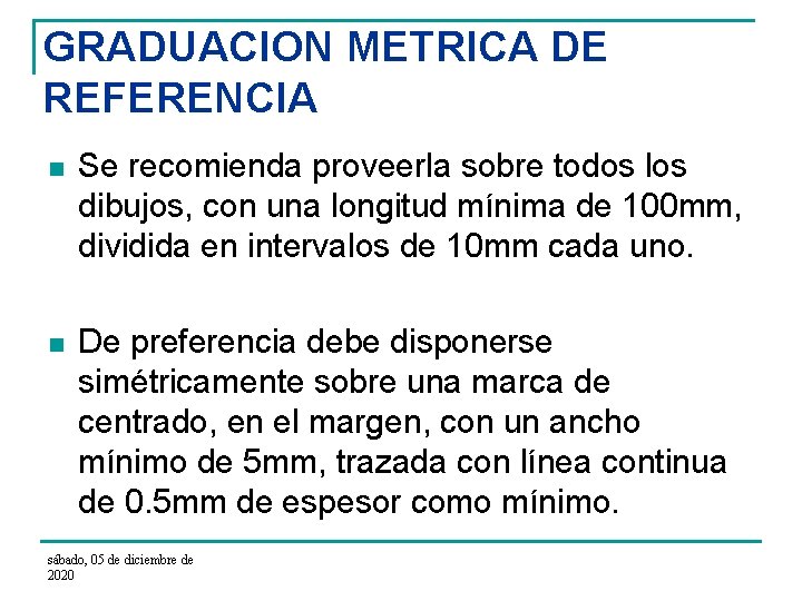 GRADUACION METRICA DE REFERENCIA n Se recomienda proveerla sobre todos los dibujos, con una