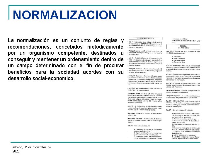 NORMALIZACION La normalización es un conjunto de reglas y recomendaciones, concebidos metódicamente por un