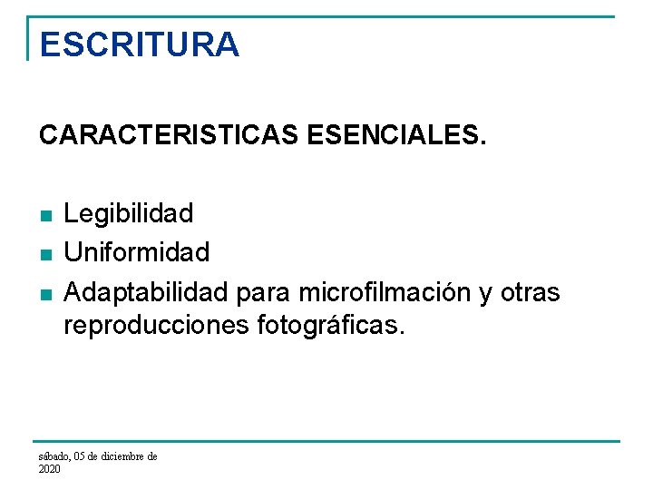 ESCRITURA CARACTERISTICAS ESENCIALES. n n n Legibilidad Uniformidad Adaptabilidad para microfilmación y otras reproducciones