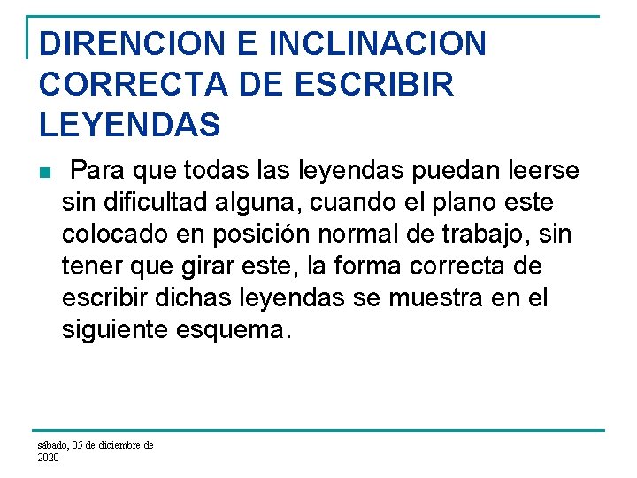 DIRENCION E INCLINACION CORRECTA DE ESCRIBIR LEYENDAS n Para que todas leyendas puedan leerse