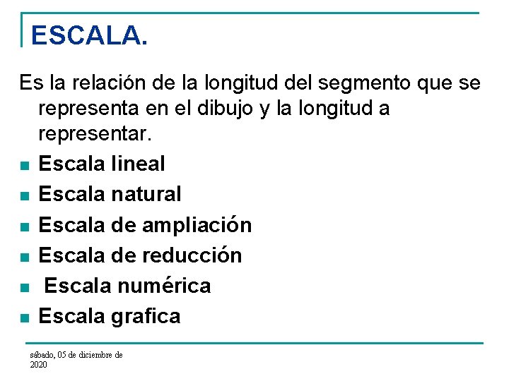 ESCALA. Es la relación de la longitud del segmento que se representa en el