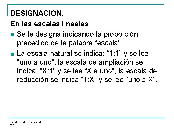 DESIGNACION. En las escalas lineales n Se le designa indicando la proporción precedido de