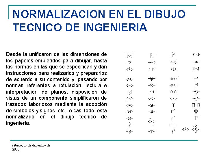 NORMALIZACION EN EL DIBUJO TECNICO DE INGENIERIA Desde la unificaron de las dimensiones de
