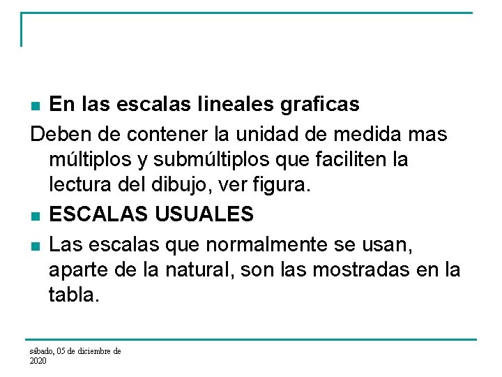 En las escalas lineales graficas Deben de contener la unidad de medida mas múltiplos