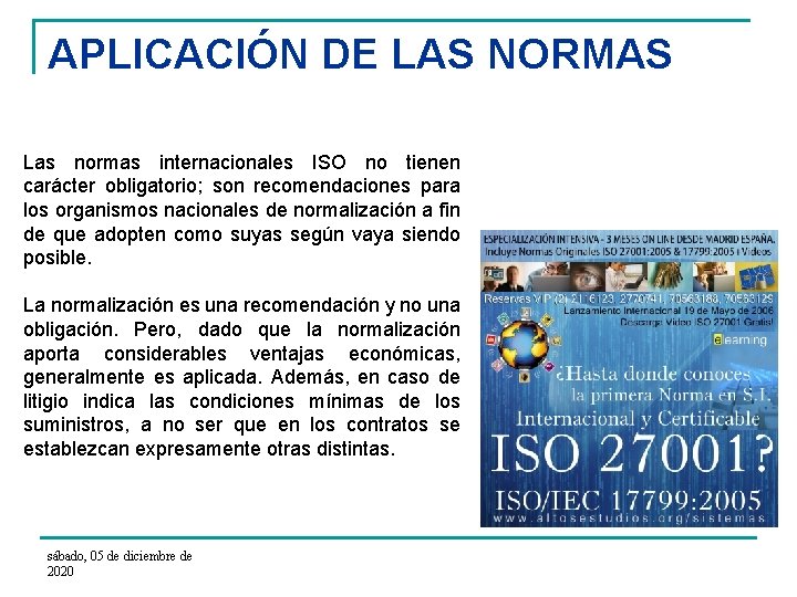 APLICACIÓN DE LAS NORMAS Las normas internacionales ISO no tienen carácter obligatorio; son recomendaciones