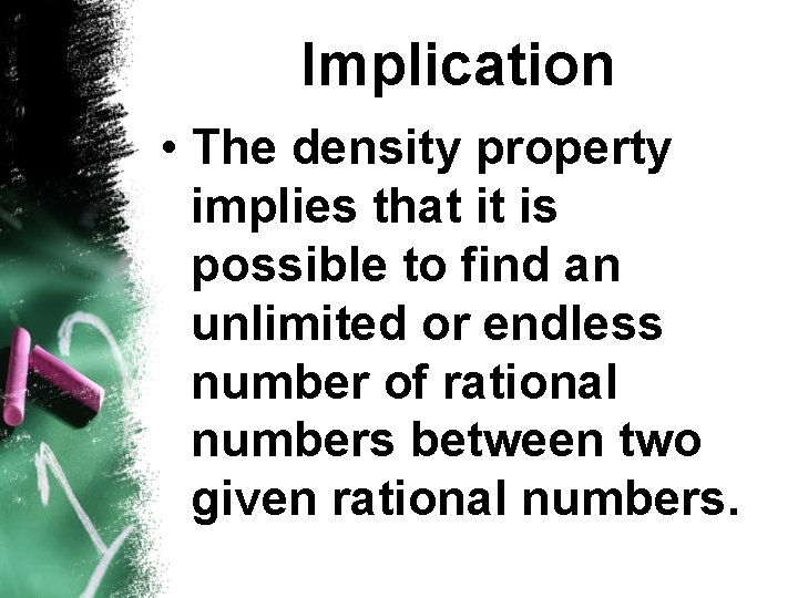 Implication • The density property implies that it is possible to find an unlimited