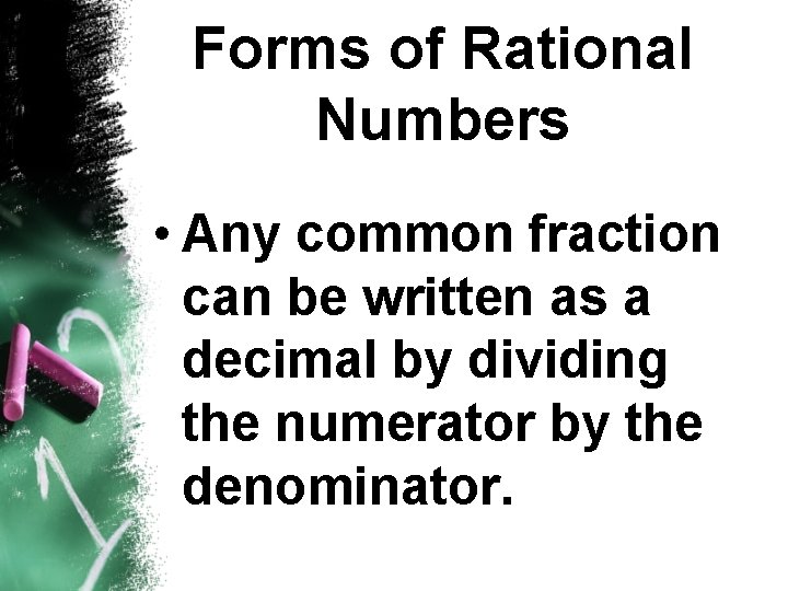 Forms of Rational Numbers • Any common fraction can be written as a decimal