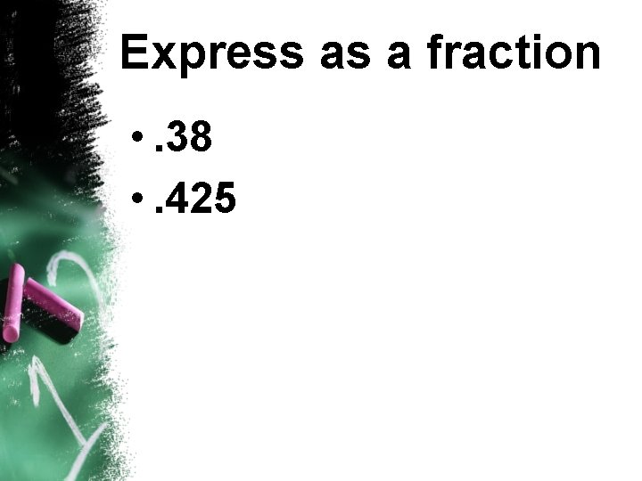Express as a fraction • . 38 • . 425 