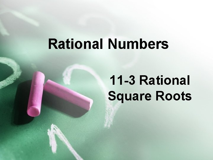 Rational Numbers 11 -3 Rational Square Roots 