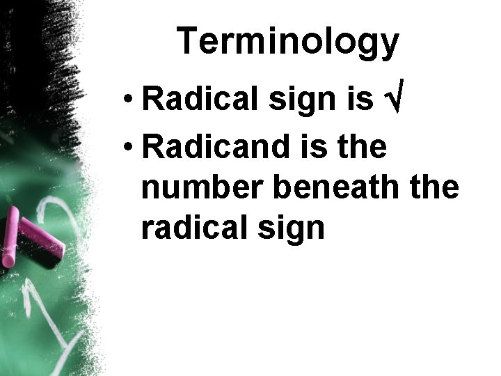 Terminology • Radical sign is • Radicand is the number beneath the radical sign