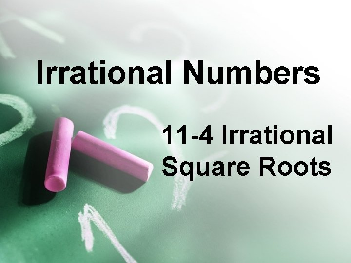 Irrational Numbers 11 -4 Irrational Square Roots 