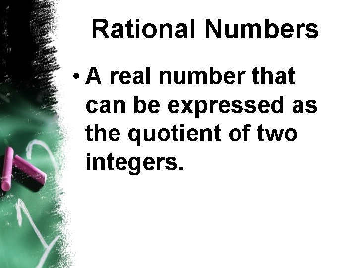 Rational Numbers • A real number that can be expressed as the quotient of