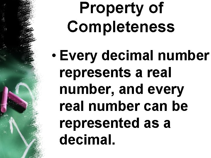 Property of Completeness • Every decimal number represents a real number, and every real