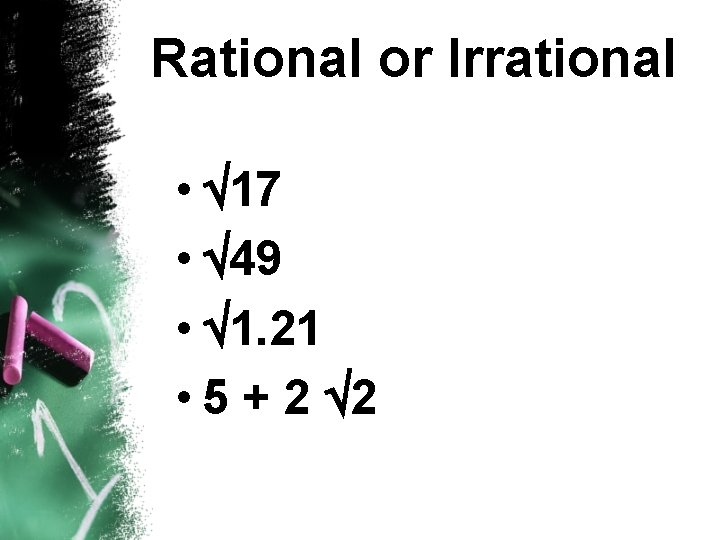 Rational or Irrational • 17 • 49 • 1. 21 • 5 + 2