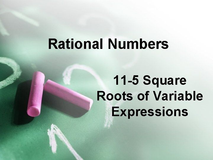 Rational Numbers 11 -5 Square Roots of Variable Expressions 