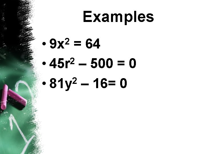 Examples • = 64 • 45 r 2 – 500 = 0 2 •