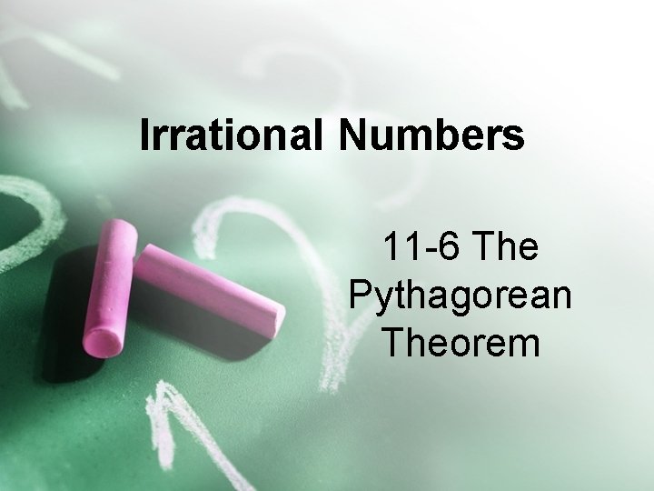 Irrational Numbers 11 -6 The Pythagorean Theorem 