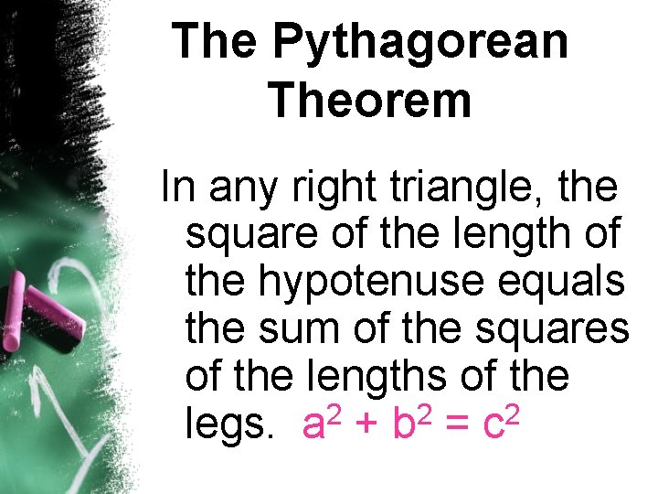 The Pythagorean Theorem In any right triangle, the square of the length of the