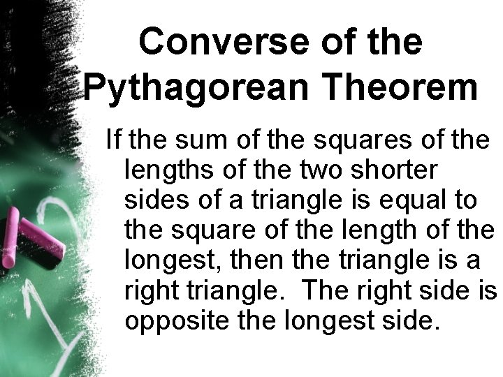 Converse of the Pythagorean Theorem If the sum of the squares of the lengths
