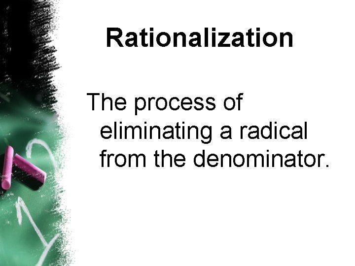 Rationalization The process of eliminating a radical from the denominator. 