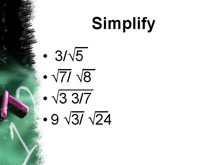 Simplify • 3/ 5 • 7/ 8 • 3 3/7 • 9 3/ 24