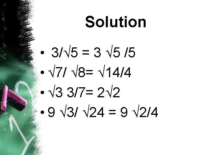 Solution • 3/ 5 = 3 5 /5 • 7/ 8= 14/4 • 3