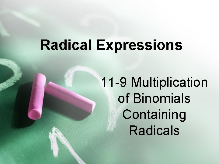Radical Expressions 11 -9 Multiplication of Binomials Containing Radicals 