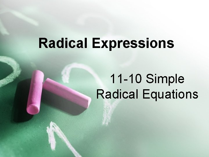 Radical Expressions 11 -10 Simple Radical Equations 