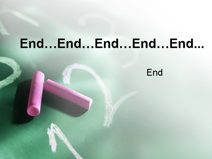 End…End…End. . . End 