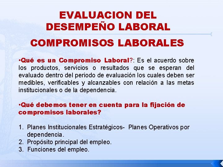 EVALUACION DEL DESEMPEÑO LABORAL COMPROMISOS LABORALES • Qué es un Compromiso Laboral? : Es