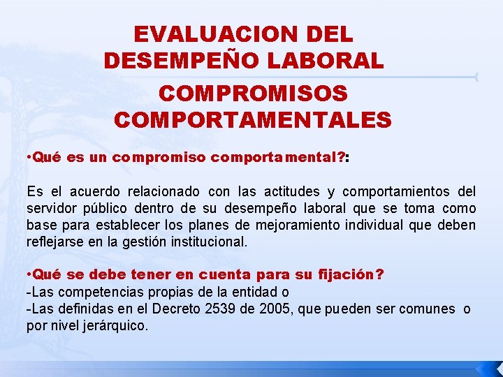 EVALUACION DEL DESEMPEÑO LABORAL COMPROMISOS COMPORTAMENTALES • Qué es un compromiso comportamental? : Es