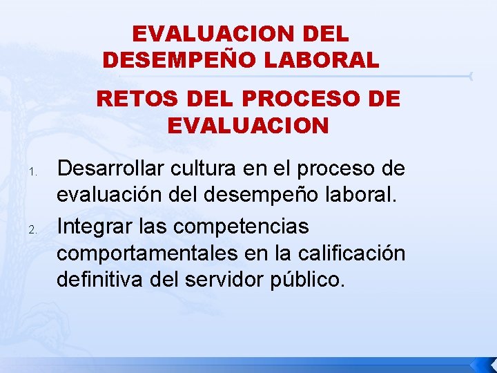 EVALUACION DEL DESEMPEÑO LABORAL RETOS DEL PROCESO DE EVALUACION 1. 2. Desarrollar cultura en