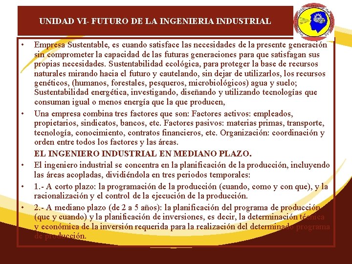 UNIDAD VI- FUTURO DE LA INGENIERIA INDUSTRIAL • Empresa Sustentable, es cuando satisface las