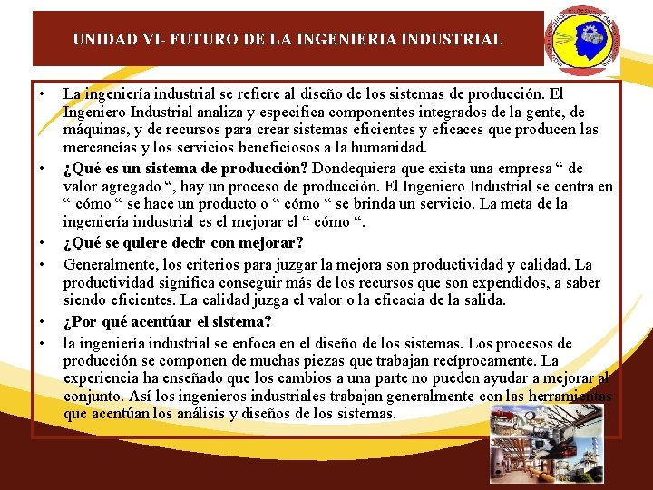 UNIDAD VI- FUTURO DE LA INGENIERIA INDUSTRIAL • • • La ingeniería industrial se