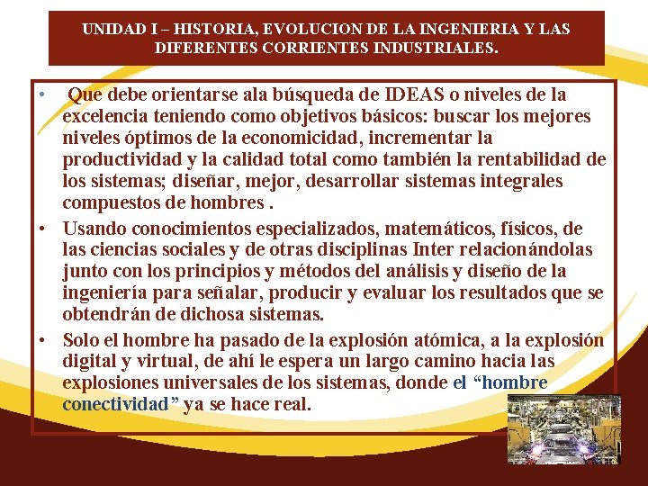 UNIDAD I – HISTORIA, EVOLUCION DE LA INGENIERIA Y LAS DIFERENTES CORRIENTES INDUSTRIALES. •