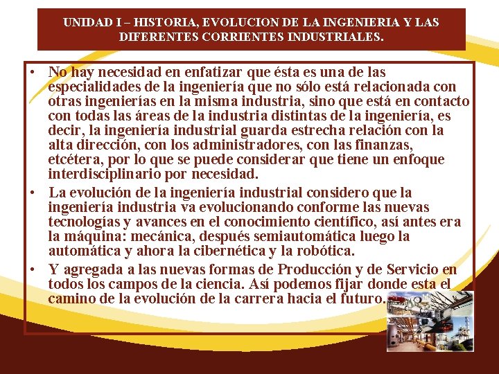 UNIDAD I – HISTORIA, EVOLUCION DE LA INGENIERIA Y LAS DIFERENTES CORRIENTES INDUSTRIALES. •