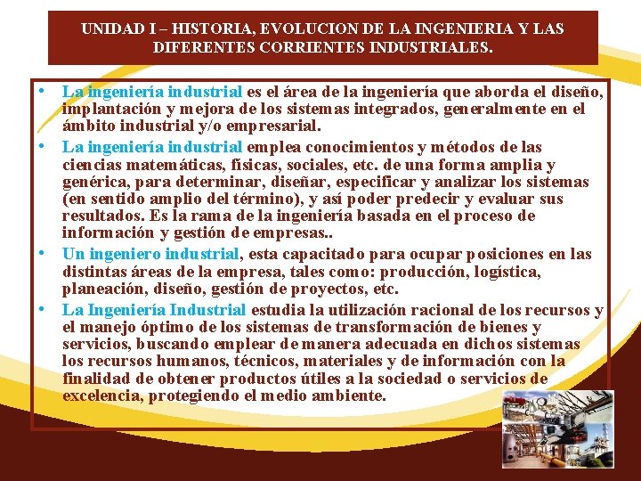 UNIDAD I – HISTORIA, EVOLUCION DE LA INGENIERIA Y LAS DIFERENTES CORRIENTES INDUSTRIALES. •