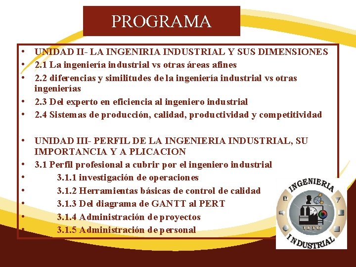 PROGRAMA • UNIDAD II- LA INGENIRIA INDUSTRIAL Y SUS DIMENSIONES • 2. 1 La