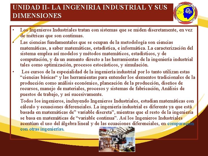 UNIDAD II- LA INGENIRIA INDUSTRIAL Y SUS DIMENSIONES • • • Los Ingenieros Industriales