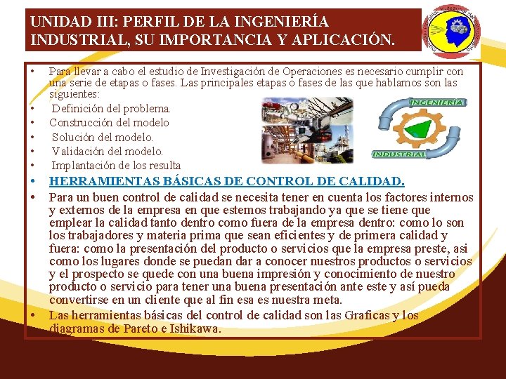 UNIDAD III: PERFIL DE LA INGENIERÍA INDUSTRIAL, SU IMPORTANCIA Y APLICACIÓN. • • •