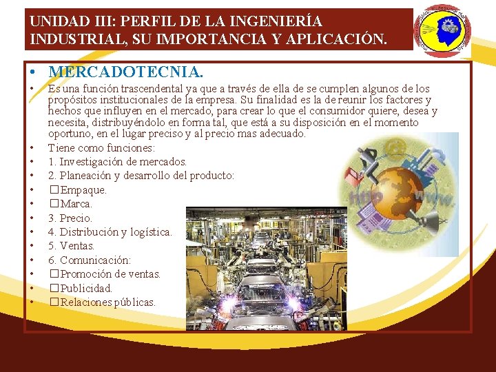 UNIDAD III: PERFIL DE LA INGENIERÍA INDUSTRIAL, SU IMPORTANCIA Y APLICACIÓN. • MERCADOTECNIA. •