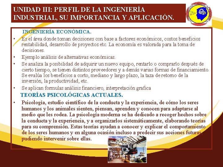 UNIDAD III: PERFIL DE LA INGENIERÍA INDUSTRIAL, SU IMPORTANCIA Y APLICACIÓN. INGENIERÍA ECONÓMICA. •