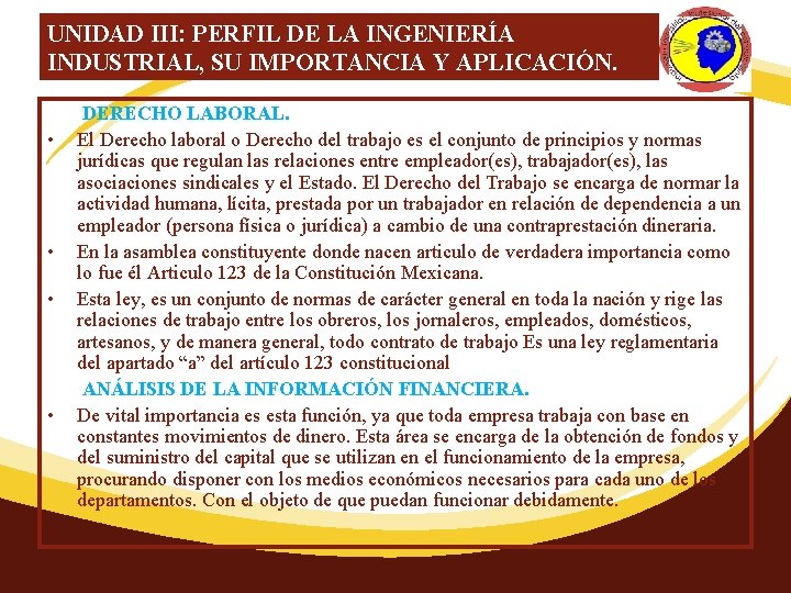 UNIDAD III: PERFIL DE LA INGENIERÍA INDUSTRIAL, SU IMPORTANCIA Y APLICACIÓN. DERECHO LABORAL. •