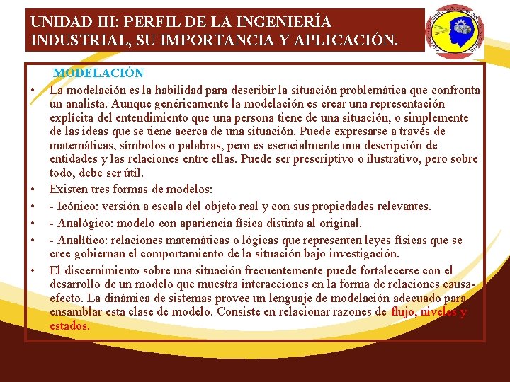 UNIDAD III: PERFIL DE LA INGENIERÍA INDUSTRIAL, SU IMPORTANCIA Y APLICACIÓN. MODELACIÓN • La