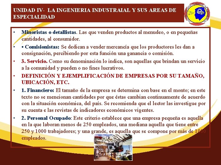 UNIDAD IV- LA INGENIERIA INDUSTRAIAL Y SUS AREAS DE ESPECIALIDAD • • • Minoristas