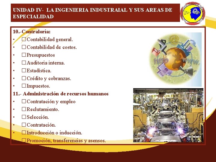 UNIDAD IV- LA INGENIERIA INDUSTRAIAL Y SUS AREAS DE ESPECIALIDAD 10. -Contraloría: • �Contabilidad